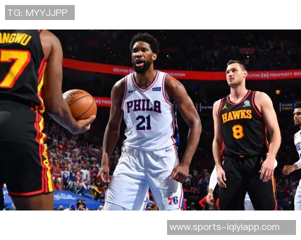 76人客场对阵老鹰恩比德状态回暖有望出战争夺胜利